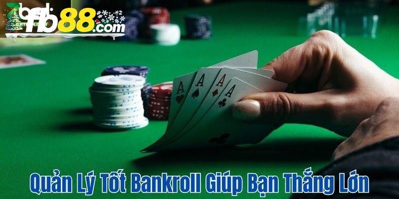 Quản lý tốt bankroll giúp bạn thắng lớn khi chơi Poker